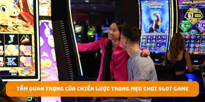 Tầm quan trọng của chiến lược trong mẹo chơi slot game