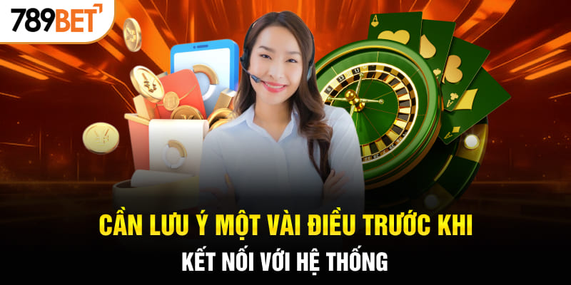 Cần lưu ý một vài điều trước khi kết nối với hệ thống 