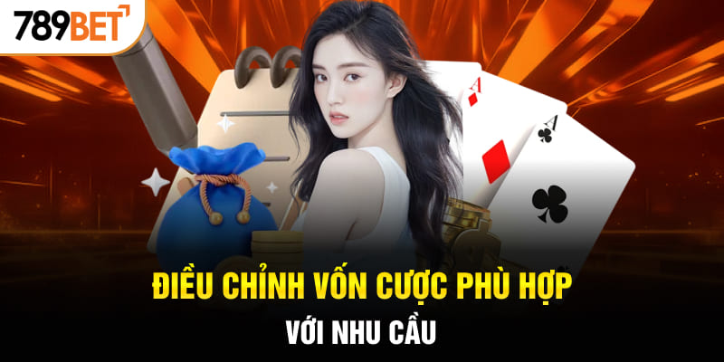 Điều chỉnh vốn cược phù hợp với nhu cầu