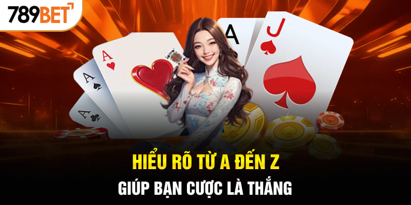 Hiểu rõ từ A đến Z giúp bạn cược là thắng