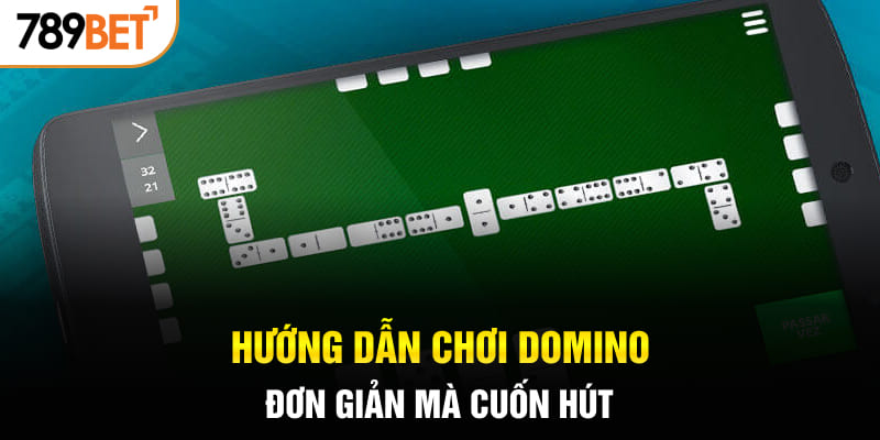 Hướng dẫn chơi Domino đơn giản mà cuốn hút