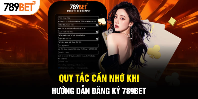 Quy tắc cần nhớ khi hướng dẫn đăng ký 789BET