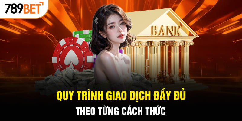 Quy trình giao dịch đầy đủ theo từng cách thức