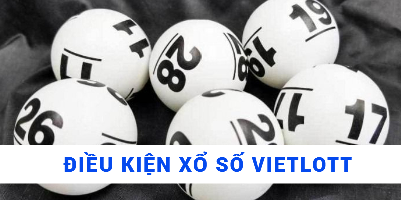 Để tham gia xổ số Vietlott cần điều kiện gì